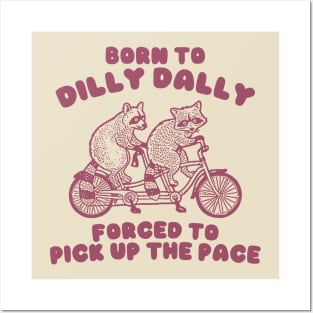 Raccoon Graphic Shirt, Raccoon Lovers Tee, Born To Dilly Dally Forced To Pick Up The Pace Posters and Art